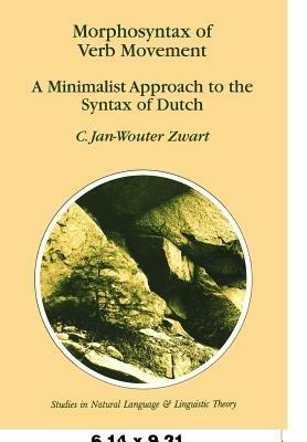 Morphosyntax of Verb Movement: A Minimalist Approach to the Syntax of Dutch - Jan-Wouter Zwart - cover