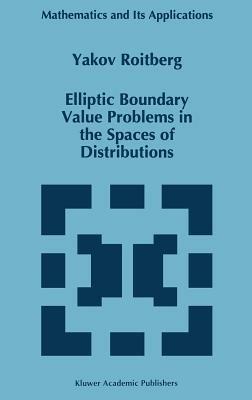 Elliptic Boundary Value Problems in the Spaces of Distributions - Y. Roitberg - cover