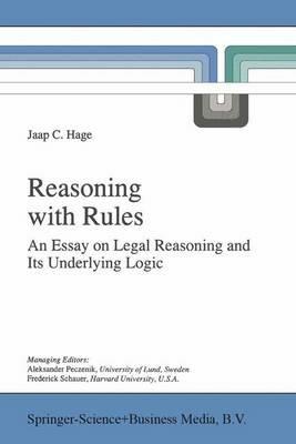 Reasoning with Rules: An Essay on Legal Reasoning and Its Underlying Logic - Jaap Hage - cover