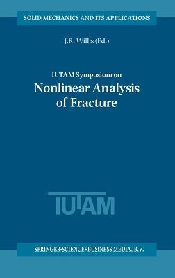 IUTAM Symposium on Nonlinear Analysis of Fracture: Proceedings of the IUTAM Symposium Held in Cambridge, UK, 3-7 September 1995 - cover