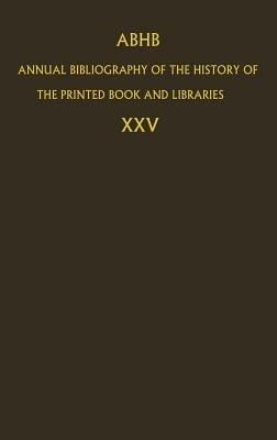 ABHB Annual Bibliography of the History of the Printed Book and Libraries: Volume 25 - cover