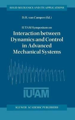 IUTAM Symposium on Interaction between Dynamics and Control in Advanced Mechanical Systems: Proceedings of the IUTAM Symposium held in Eindhoven, The Netherlands, 21–26 April 1996 - cover