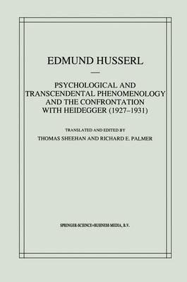 Psychological and Transcendental Phenomenology and the Confrontation with Heidegger (1927–1931): The Encyclopaedia Britannica Article, The Amsterdam Lectures, “Phenomenology and Anthropology” and Husserl’s Marginal Notes in Being and Time and Kant and the Problem of Metaphysics - Edmund Husserl - cover