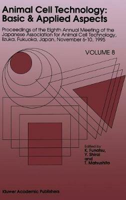 Animal Cell Technology: Basic & Applied Aspects: Proceedings of the Eighth Annual Meeting of the Japanese Association for Animal Cell Technology, Iizuka, Fukuoka, Japan, November 6–10, 1995 - cover
