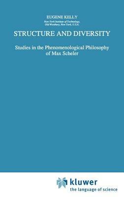 Structure and Diversity: Studies in the Phenomenological Philosophy of Max Scheler - E. Kelly - cover