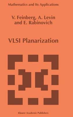 VLSI Planarization: Methods, Models, Implementation - V.Z. Feinberg,A.G. Levin,E.B. Rabinovich - cover