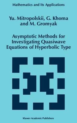 Asymptotic Methods for Investigating Quasiwave Equations of Hyperbolic Type - Yuri A. Mitropolsky,G. Khoma,M. Gromyak - cover