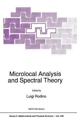 Microlocal Analysis and Spectral Theory: Proceedings of the NATO Advanced Study Institute, Il Ciocco, Castelvecchio Pascoli (Lucca), Italy, 23 September-3 October 1996 - cover
