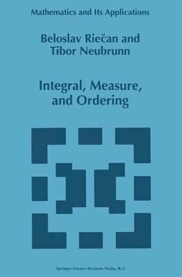 Integral, Measure, and Ordering - Beloslav Riecan,Tibor Neubrunn - cover