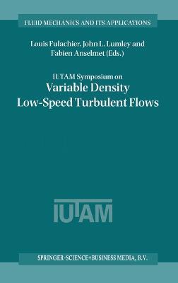 IUTAM Symposium on Variable Density Low-Speed Turbulent Flows: Proceedings of the IUTAM Symposium Held in Marseille, France, 8-10 July 1996 - cover