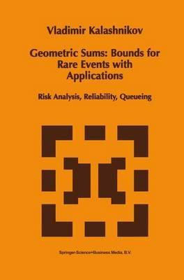 Geometric Sums: Bounds for Rare Events with Applications: Risk Analysis, Reliability, Queueing - Vladimir V. Kalashnikov - cover