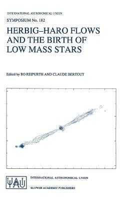 Herbig-Haro Flows and the Birth of Low Mass Stars: Proceedings of the 182nd Symposium of the International Astronomical Union, Held in Chamonix, France 20-26 January 1997 - cover