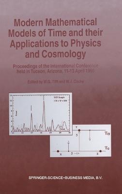 Modern Mathematical Models of Time and Their Applications to Physics and Cosmology: Proceedings of the International Conference Held in Tucson, AZ, from 11-13 April 1996 - cover