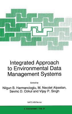 Integrated Approach to Environmental Data Management Systems: Proceedings of the NATO Advanced Research Workshop, Bornova, Izmir, Turkey, September 16-20, 1996 - cover