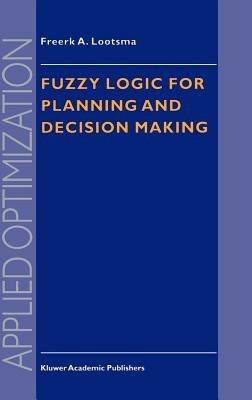 Fuzzy Logic for Planning and Decision Making - Freerk A. Lootsma - cover