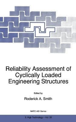Reliability Assessment of Cyclically Loaded Engineering Structures: Proceedings of the NATO Advanced Research Workshop, Varna, Bulgaria, June 6-8, 1996 - cover