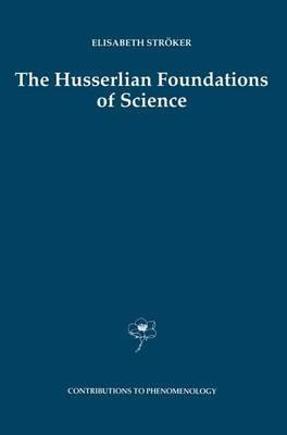 The Husserlian Foundations of Science - Elisabeth Ströker - cover