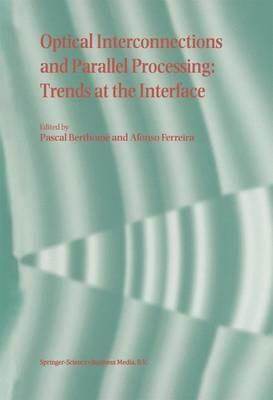 Optical Interconnections and Parallel Processing: Trends at the Interface - cover