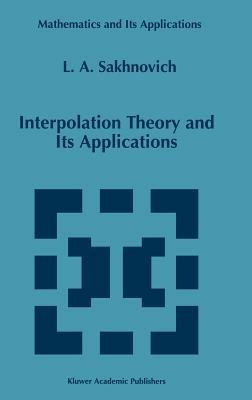 Interpolation Theory and Its Applications - Lev A. Sakhnovich - cover