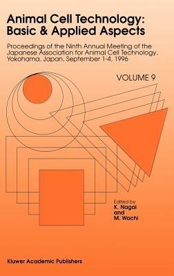 Animal Cell Technology: Basic & Applied Aspects: Proceedings of the Ninth Annual Meeting of the Japanese Association for Animal Cell Technology, Yokohama, Japan, September 1–4, 1996 - cover