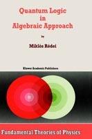 Quantum Logic in Algebraic Approach - Miklós Rédei - cover