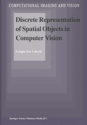 Discrete Representation of Spatial Objects in Computer Vision - L.J. Latecki - cover