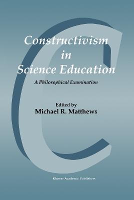 Constructivism in Science Education: A Philosophical Examination - cover