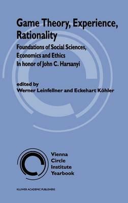 Game Theory, Experience, Rationality: Foundations of Social Sciences, Economics and Ethics in honor of John C. Harsanyi - cover