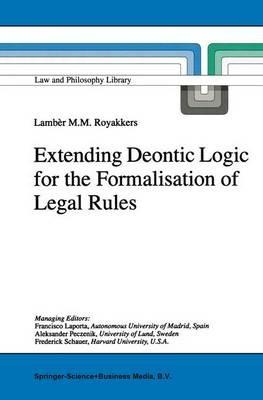 Extending Deontic Logic for the Formalisation of Legal Rules - L.L. Royakkers - cover