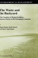 The Waste and the Backyard: The Creation of Waste Facilities: Success Stories in Six European Countries - cover