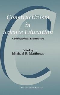Constructivism in Science Education: A Philosophical Examination - cover