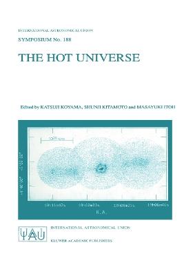 The Hot Universe: Proceedings of the 188th Symposium of the International Astronomical Union Held in Kyoto, Japan, August 26–30, 1997 - cover