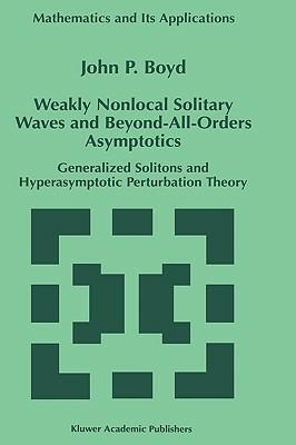 Weakly Nonlocal Solitary Waves and Beyond-All-Orders Asymptotics: Generalized Solitons and Hyperasymptotic Perturbation Theory - John P. Boyd - cover