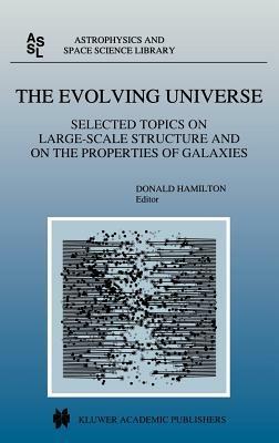 The Evolving Universe: Selected Topics on Large-Scale Structure and on the Properties of Galaxies - cover