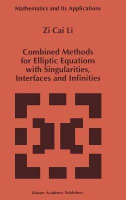 Combined Methods for Elliptic Equations with Singularities, Interfaces and Infinities - Zi Cai Li - cover