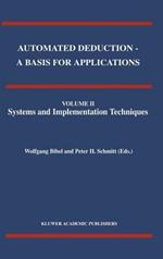 Automated Deduction - A Basis for Applications Volume I Foundations - Calculi and Methods Volume II Systems and Implementation Techniques Volume III Applications