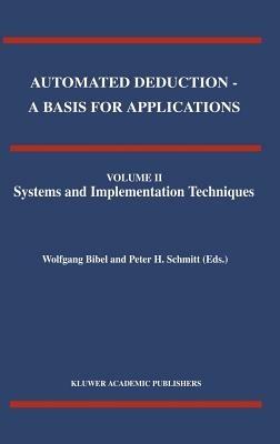 Automated Deduction - A Basis for Applications Volume I Foundations - Calculi and Methods Volume II Systems and Implementation Techniques Volume III Applications - cover