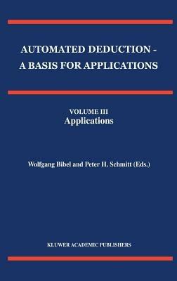 Automated Deduction - A Basis for Applications Volume I Foundations - Calculi and Methods Volume II Systems and Implementation Techniques Volume III Applications - cover