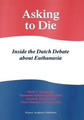 Asking to Die: Inside the Dutch Debate about Euthanasia - cover