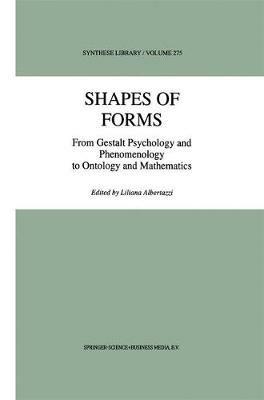 Shapes of Forms: From Gestalt Psychology and Phenomenology to Ontology and Mathematics - cover