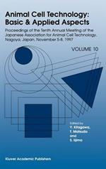 Animal Cell Technology: Basic & Applied Aspects: Proceedings of the Tenth Annual Meeting of the Japanese Association for Animal Cell Technology, Nagoya, November 5–8, 1997