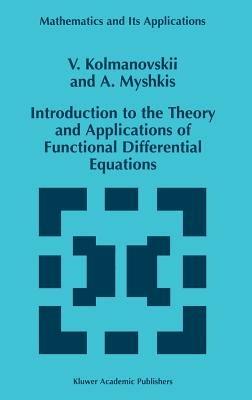 Introduction to the Theory and Applications of Functional Differential Equations - V. Kolmanovskii,A. Myshkis - cover