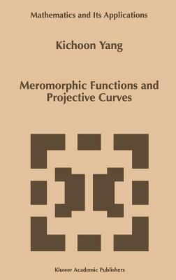 Meromorphic Functions and Projective Curves - Kichoon Yang - cover