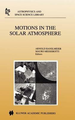 Motions in the Solar Atmosphere: Proceedings of the Summerschool and Workshop Held at the Solar Observatory Kanzelhöhe Kärnten, Austria, September 1–12, 1997 - cover