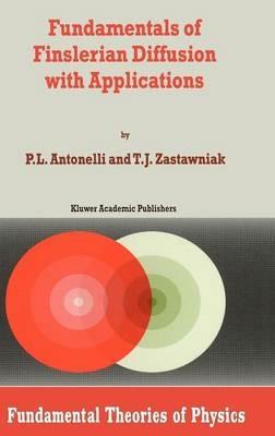 Fundamentals of Finslerian Diffusion with Applications - P.L. Antonelli,T.J. Zastawniak - cover