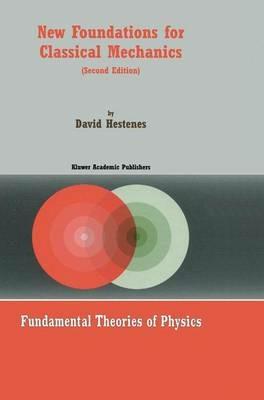 New Foundations for Classical Mechanics - D. Hestenes - cover