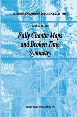 Fully Chaotic Maps and Broken Time Symmetry - Dean J. Driebe - cover