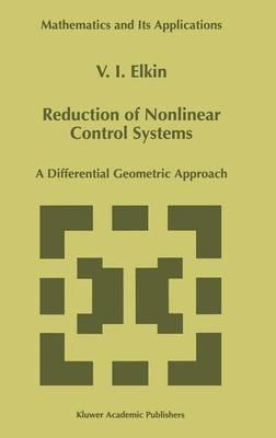 Reduction of Nonlinear Control Systems: A Differential Geometric Approach - V.I. Elkin - cover