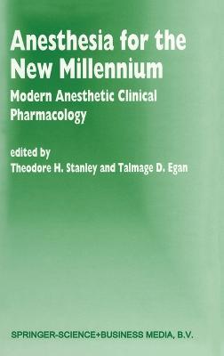 Anesthesia for the New Millennium: Modern Anesthetic Clinical Pharmacology - cover