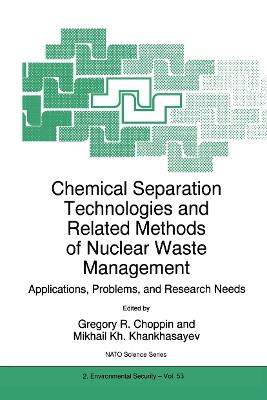 Chemical Separation Technologies and Related Methods of Nuclear Waste Management: Applications, Problems, and Research Needs - cover